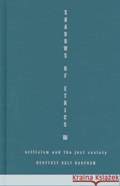 Shadows of Ethics: Criticism and the Just Society Harpham, Geoffrey Galt 9780822323006 Duke University Press