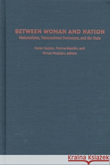 Between Woman and Nation: Nationalisms, Transnational Feminisms, and the State Kaplan, Caren 9780822323020