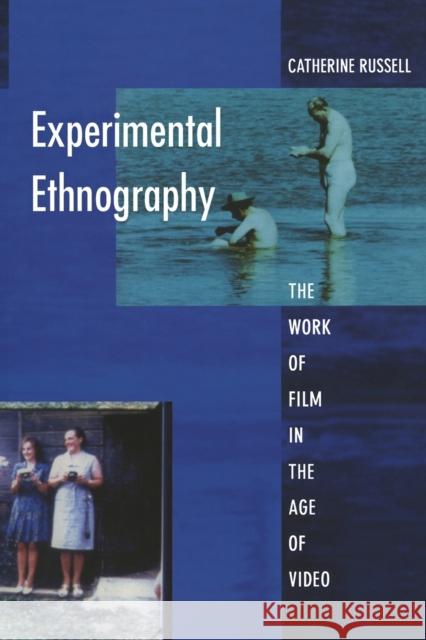 Experimental Ethnography: The Work of Film in the Age of Video Russell, Catherine 9780822323198