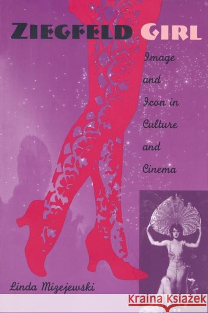 Ziegfeld Girl: Image and Icon in Culture and Cinema Mizejewski, Linda 9780822323235