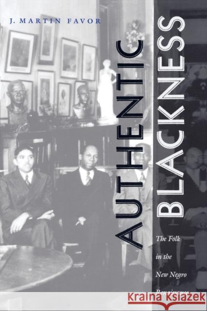 Authentic Blackness: The Folk in the New Negro Renaissance Favor, J. Martin 9780822323457 Duke University Press