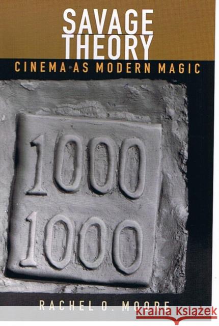 Savage Theory: Cinema as Modern Magic Moore, Rachel O. 9780822323549
