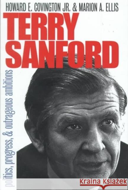 Terry Sanford: Politics, Progress, and Outrageous Ambitions Covington Jr, Howard E. 9780822323563 Duke University Press