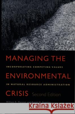 Managing the Environmental Crisis: Incorporating Competing Values in Natural Resource Administration Mangun, William R. 9780822323792 Duke University Press