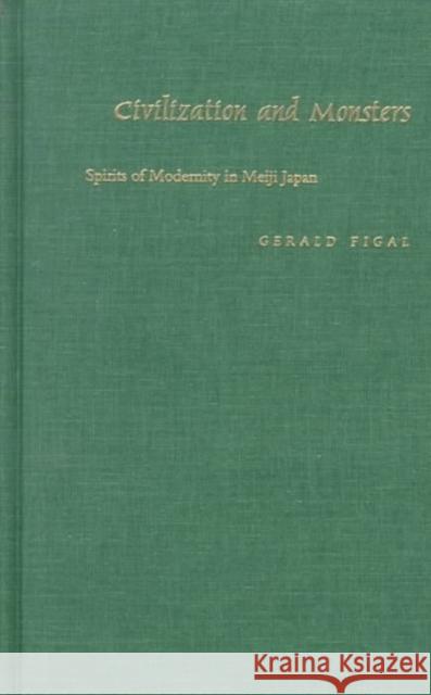 Civilization and Monsters: Spirits of Modernity in Meiji Japan Figal, Gerald 9780822323846 Duke University Press