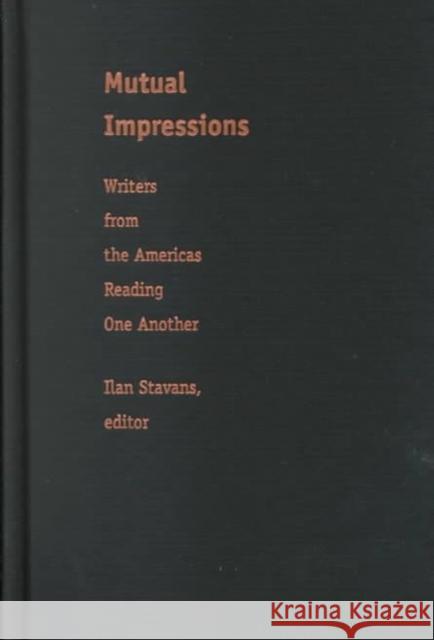 Mutual Impressions: Writers from the Americas Reading One Another Stavans, Ilan 9780822324003