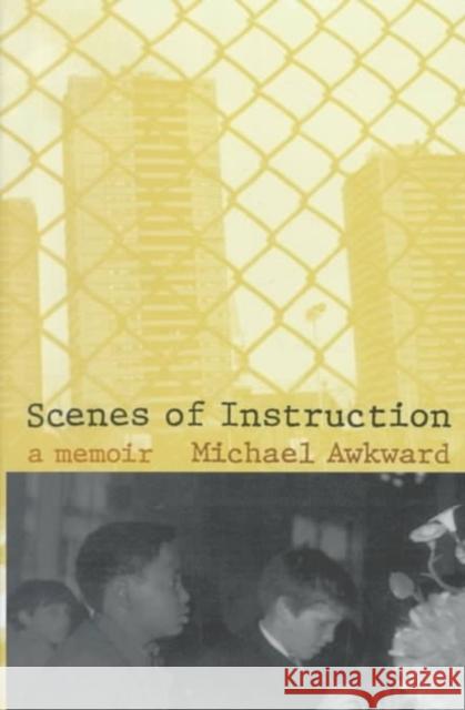 Scenes of Instruction: A Memoir Awkward, Michael 9780822324027 Duke University Press