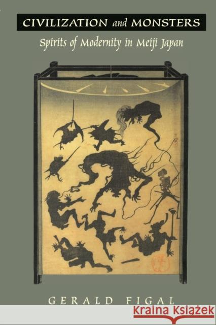 Civilization and Monsters: Spirits of Modernity in Meiji Japan Figal, Gerald 9780822324188 Duke University Press