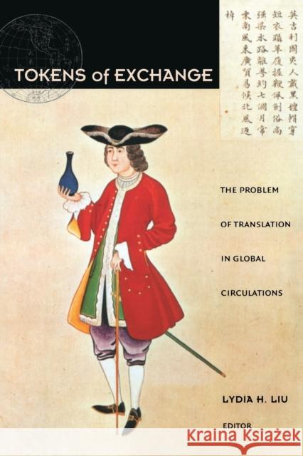 Tokens of Exchange: The Problem of Translation in Global Circulations Liu, Lydia H. 9780822324249 Duke University Press