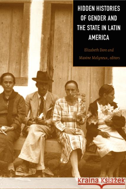 Hidden Histories of Gender and the State in Latin America Dore                                     Elizabeth Dore                           Maxine Molyneux 9780822324348