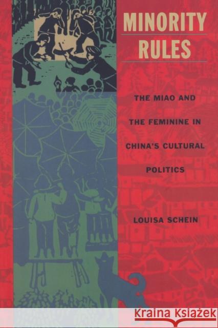 Minority Rules: The Miao and the Feminine in China's Cultural Politics Schein, Louisa 9780822324447 Duke University Press