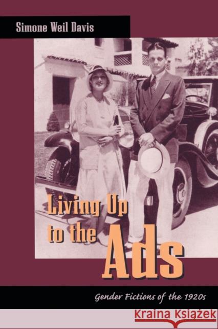 Living Up to the Ads: Gender Fictions of the 1920s Davis, Simone Weil 9780822324461 Duke University Press
