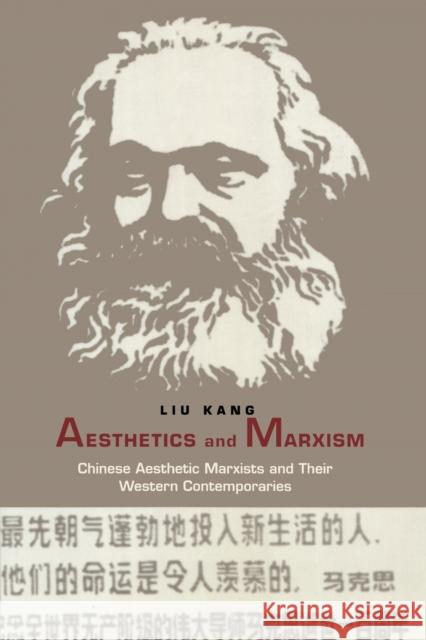 Aesthetics and Marxism: Chinese Aesthetic Marxists and Their Western Contemporaries Liu, Kang 9780822324485 Duke University Press