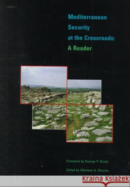 Mediterranean Security at the Crossroads: A Reader Nikolaos A. Stavrou Nikolaos A. Stavrou George Pratt Shultz 9780822324591 Duke University Press