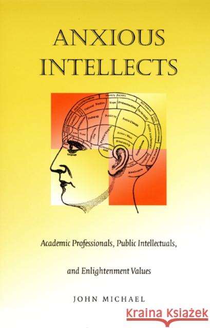 Anxious Intellects: Academic Professionals, Public Intellectuals, and Enlightenment Values Michael, John 9780822324607