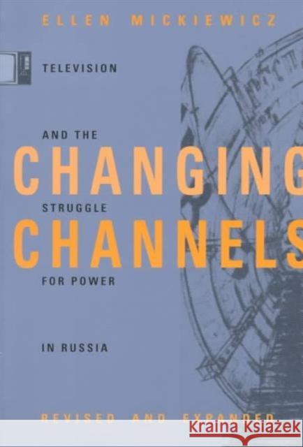 Changing Channels: Television and the Struggle for Power in Russia Mickiewicz, Ellen 9780822324638