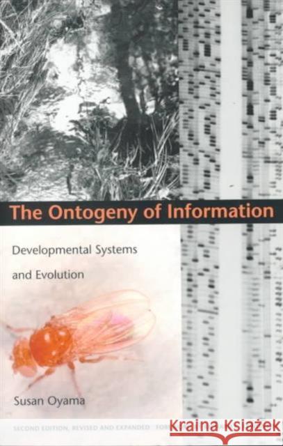 The Ontogeny of Information: Developmental Systems and Evolution Oyama, Susan 9780822324669