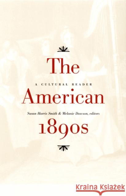 The American 1890s: A Cultural Reader Smith, Susan Harris 9780822324768 Duke University Press