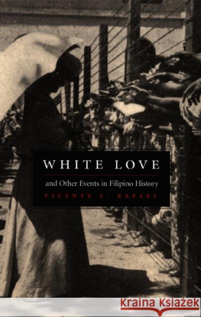 White Love and Other Events in Filipino History Rafael, Vicente L. 9780822325055 Duke University Press