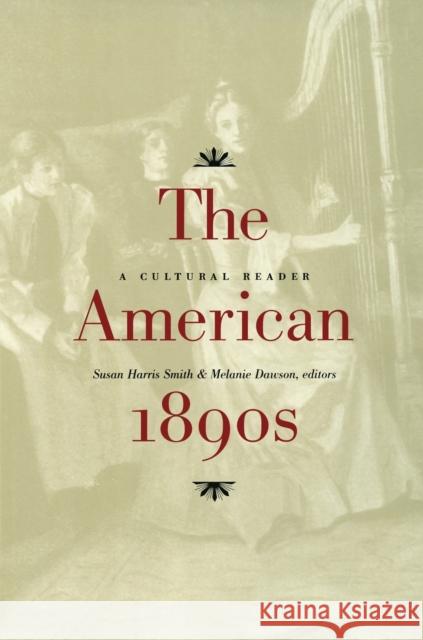The American 1890s: A Cultural Reader Smith, Susan Harris 9780822325123 Duke University Press