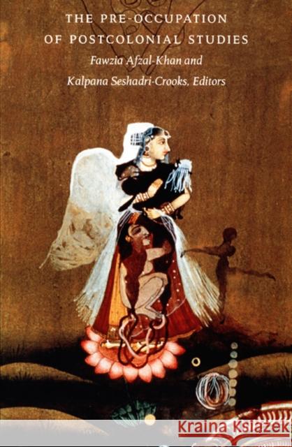 The Pre-Occupation of Postcolonial Studies Fawzia Afzal-Khan Kalpana Seshadri-Crooks 9780822325215 Duke University Press