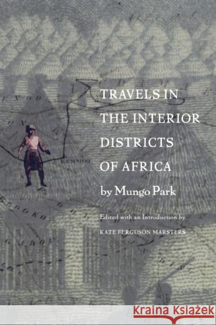 Travels in the Interior Districts of Africa Mungo Park Kate Ferguson Marsters 9780822325376 Duke University Press