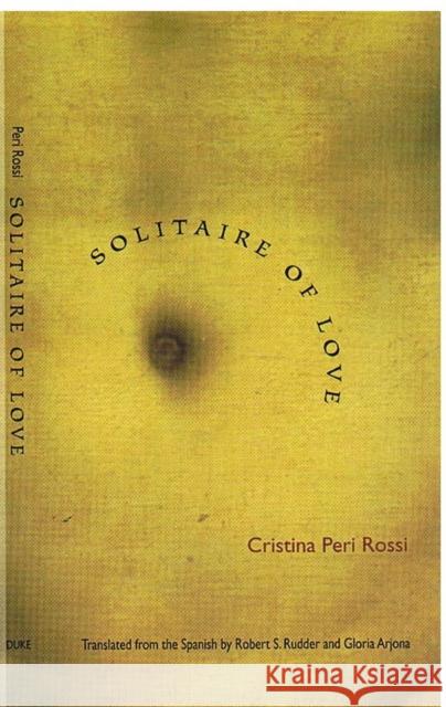 Solitaire of Love Cristina Peri Rossi Robert S. Rudder Gloria Arjona 9780822325406