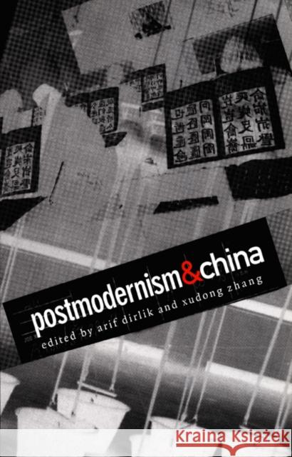 Postmodernism and China Arif Dirlik Xudong Zhang 9780822325444