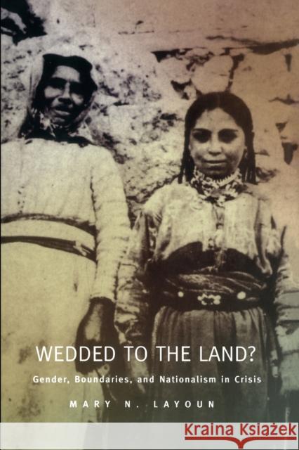 Wedded to the Land?: Gender, Boundaries, and Nationalism in Crisis Layoun, Mary N. 9780822325451 Duke University Press