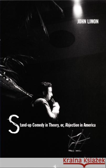 Stand-Up Comedy in Theory, Or, Abjection in America Limon, John 9780822325468 Duke University Press