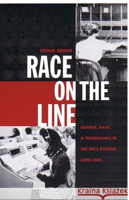 Race on the Line: Gender, Labor, and Technology in the Bell System, 1880-1980 Green, Venus 9780822325543 Duke University Press