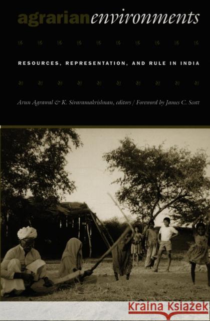 Agrarian Environments: Resources, Representations, and Rule in India Agrawal, Arun 9780822325550