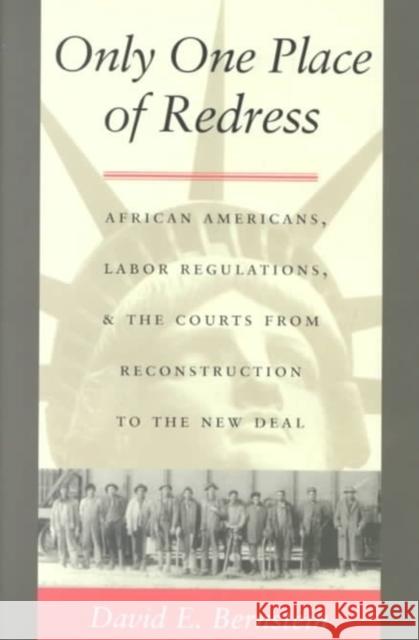 Only One Place of Redress: African Americans, Labor Regulations, and the Courts from Reconstruction to the New Deal Bernstein, David E. 9780822325833 Duke University Press