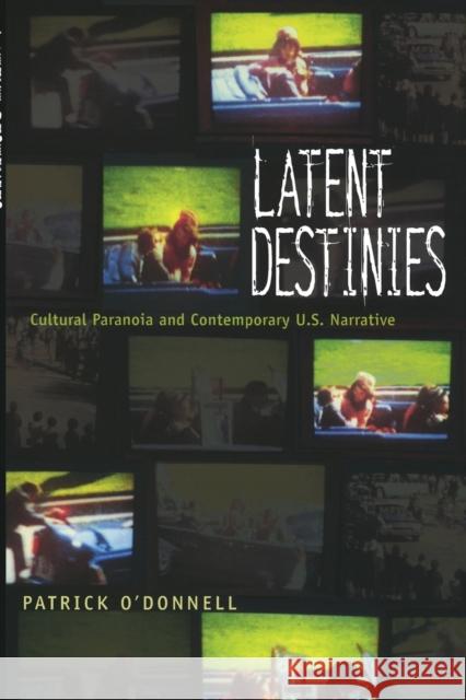 Latent Destinies: Cultural Paranoia and Contemporary U.S. Narrative O'Donnell, Patrick 9780822325871