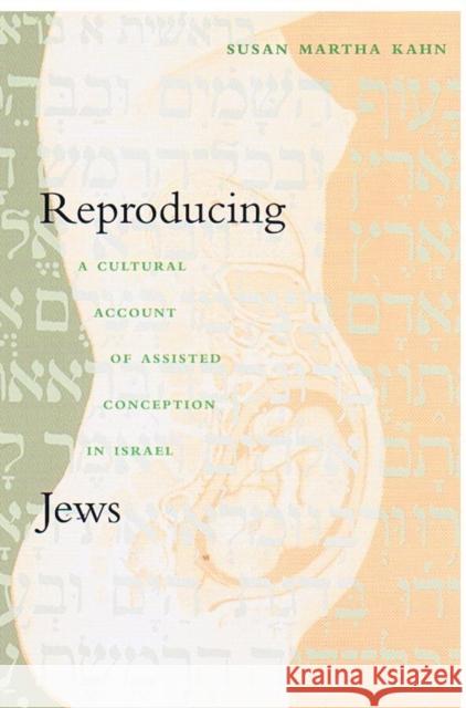 Reproducing Jews: A Cultural Account of Assisted Conception in Israel Kahn, Susan Martha 9780822325987
