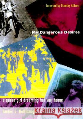 My Dangerous Desires: A Queer Girl Dreaming Her Way Home Hollibaugh, Amber L. 9780822326199 Duke University Press