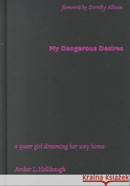 My Dangerous Desires: A Queer Girl Dreaming Her Way Home Hollibaugh, Amber L. 9780822326250 Duke University Press