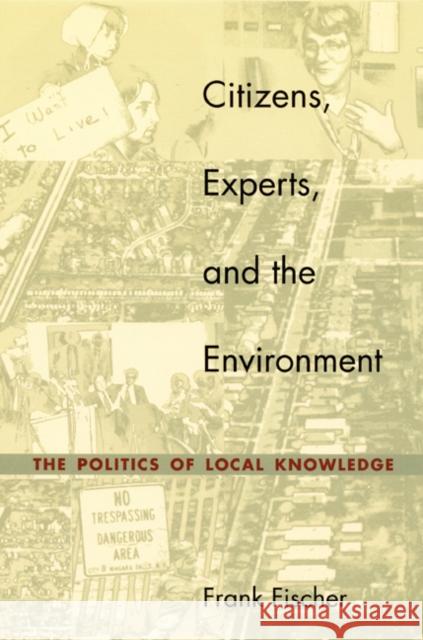 Citizens, Experts, and the Environment: The Politics of Local Knowledge Fischer, Frank 9780822326281 Duke University Press