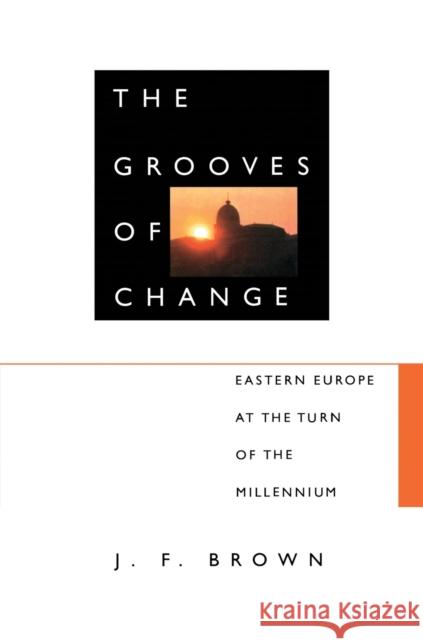 The Grooves of Change: Eastern Europe at the Turn of the Millennium Brown, J. F. 9780822326373 Duke University Press