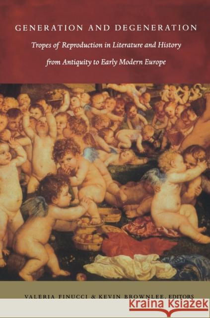 Generation and Degeneration: Tropes of Reproduction in Literature and History from Antiquity through Early Modern Europe Finucci, Valeria 9780822326441 Duke University Press