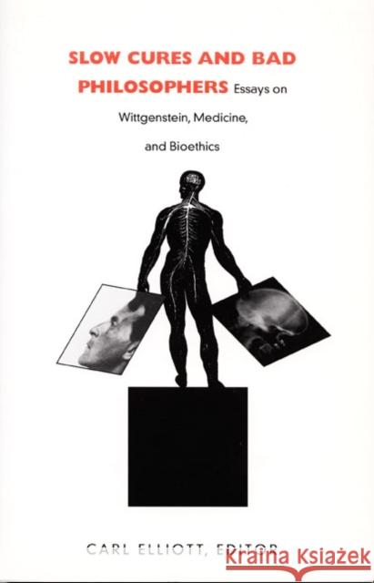 Slow Cures and Bad Philosophers: Essays on Wittgenstein, Medicine, and Bioethics Elliott, Carl 9780822326465 Duke University Press