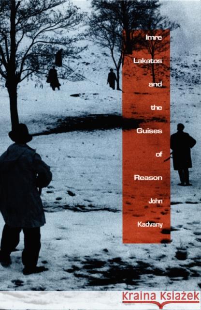 Imre Lakatos and the Guises of Reason John David Kadvany 9780822326496 Duke University Press