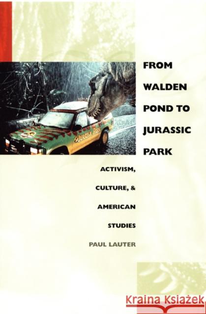 From Walden Pond to Jurassic Park: Activism, Culture, and American Studies Lauter, Paul 9780822326762 Duke University Press
