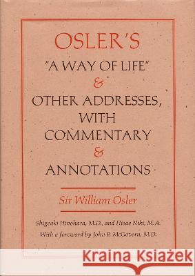 Osler's a Way of Life and Other Addresses, with Commentary and Annotations William Osler Shigeaki Hinohara Hisae Niki 9780822326823 Duke University Press