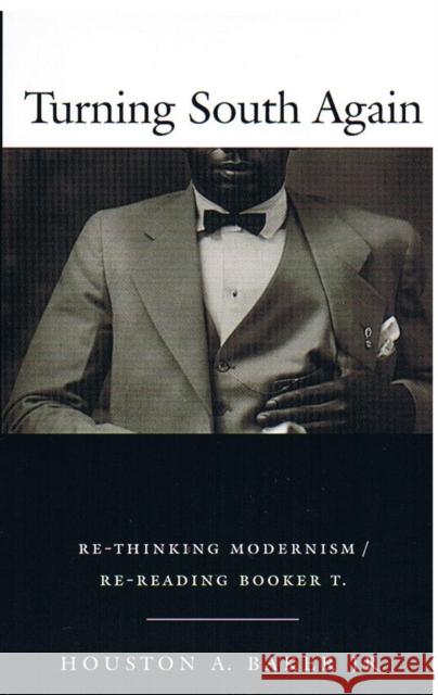 Turning South Again: Re-Thinking Modernism/Re-Reading Booker T. Baker, Houston A. 9780822326861 Duke University Press