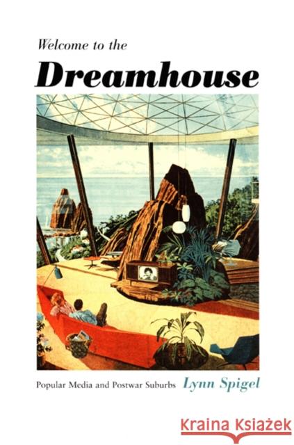 Welcome to the Dreamhouse: Popular Media and Postwar Suburbs Spigel, Lynn 9780822326878