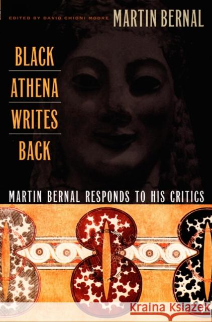 Black Athena Writes Back: Martin Bernal Responds to His Critics Bernal, Martin 9780822327066 Duke University Press