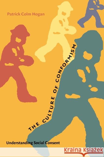 The Culture of Conformism: Understanding Social Consent Hogan, Patrick Colm 9780822327165 Duke University Press