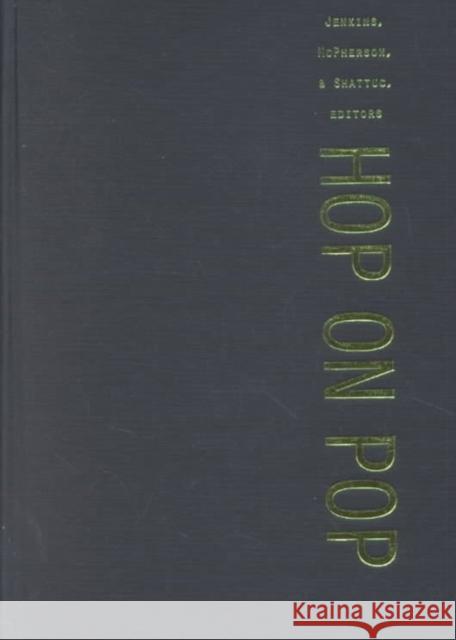 Hop on Pop: The Politics and Pleasures of Popular Culture Jenkins, Henry 9780822327271 Duke University Press