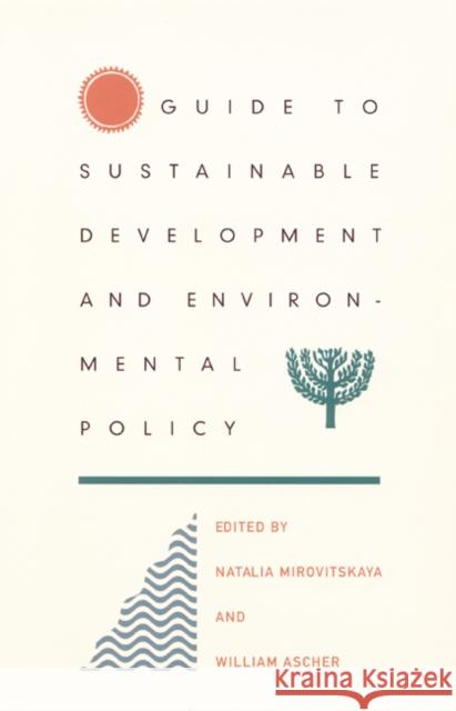 Guide to Sustainable Development and Environmental Policy Ascher, William L. 9780822327356